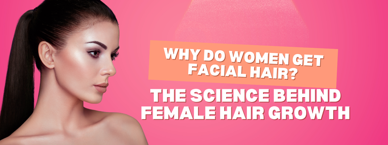 Why Do Women Get Facial Hair
